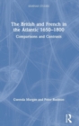 Image for The British and French in the Atlantic 1650-1800  : comparisons and contrasts