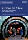 Image for Curating the future  : museums, communities and climate change