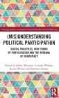 Image for (Mis)understanding political participation  : digital practices, new forms of participation and the renewal of democracy