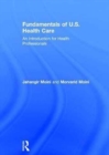 Image for Fundamentals of US health care  : an introduction for health professionals