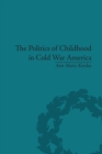 Image for The politics of childhood in Cold War America