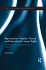 Image for Reproductive Freedom, Torture and International Human Rights