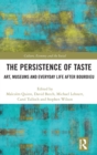 Image for The persistence of taste  : art, museums and everyday life after Bourdieu