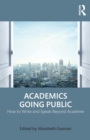 Image for Academics going public  : how to write and speak beyond academe