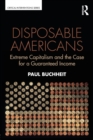 Image for Disposable Americans  : extreme capitalism and the case for a guaranteed income