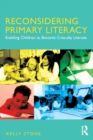 Image for Reconsidering primary literacy  : enabling children to become critically literate