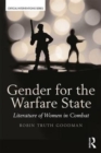 Image for Gender for the warfare state  : literature of women in combat