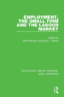 Image for Employment, the Small Firm and the Labour Market