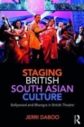 Image for Staging British South Asian culture  : Bollywood and bhangra in British theatre