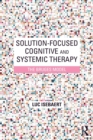 Image for Solution-focused cognitive and systemic therapy  : the Bruges model