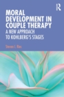 Image for Moral development in couple therapy  : a new approach to Kohlberg&#39;s stages