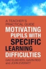 Image for Motivating children with specific learning difficulties  : a teacher&#39;s practical guide