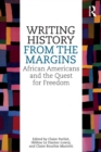 Image for Writing history from the margins  : African Americans and the quest for freedom