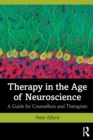 Image for Therapy in the age of neuroscience  : a guide for counsellors and therapists