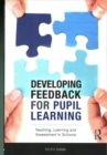 Image for Developing feedback for pupil learning  : teaching, learning and assessment in schools