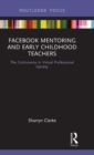 Image for Facebook mentoring and early childhood teachers  : the controversy in virtual professional identity