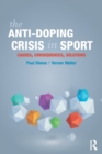 Image for The anti-doping crisis in sport  : causes, consequences, solutions