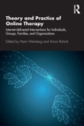Image for Theory and Practice of Online Therapy : Internet-delivered Interventions for Individuals, Groups, Families, and Organizations