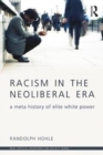 Image for Racism in the neoliberal era  : a meta history of elite white power