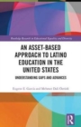 Image for An asset-based approach to Latino education in the United States  : understanding gaps and advances