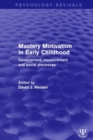 Image for Mastery motivation in early childhood  : development, measurement and social processes
