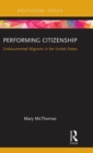 Image for Performing citizenship  : undocumented migrants in the United States