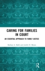 Image for Caring for families in court  : an essential approach to family justice