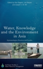Image for Water, knowledge and the environment in Asia  : epistemologies, practices and locales