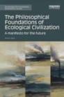 Image for The philosophical foundations of ecological civilization  : a manifesto for the future