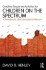 Image for Creative response activities for children on the spectrum  : a therapeutic and educational memoir