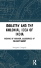 Image for Idolatry and the Colonial Idea of India
