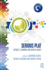 Image for Serious play  : literacy, learning, and digital games