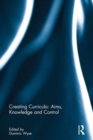 Image for Creating curricula  : aims, knowledge and control