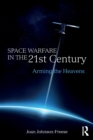 Image for Space warfare in the 21st century  : arming the heavens