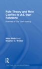 Image for Role theory and role conflict in U.S.-Iran relations  : enemies of our own making