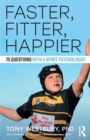 Image for Faster, fitter, happier  : 75 questions with a sport psychologist