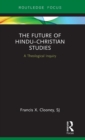 Image for The future of Hindu-Christian studies  : a theological inquiry