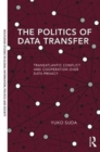 Image for The politics of data transfer  : transatlantic conflict and cooperation over data privacy