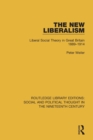 Image for The new liberalism  : liberal social theory in Great Britain, 1889-1914