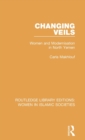 Image for Changing veils  : women and modernisation in North Yemen