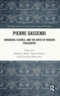 Image for Pierre Gassendi  : humanism, science, and the birth of modern philosophy
