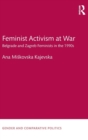 Image for Feminist activism at war  : Belgrade and Zagreb feminists in the 1990s