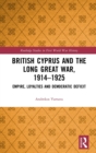 Image for British Cyprus and the Long Great War, 1914-1925