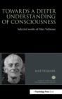 Image for Towards a deeper understanding of consciousness  : selected works of Max Velmans