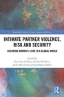 Image for Intimate partner violence, risk and security  : securing women&#39;s lives in a global world
