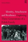 Image for Identity, attachment and resilience  : exploring three generations of a Polish family