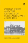 Image for Cosmo Innes and the Defence of Scotland&#39;s Past c. 1825-1875