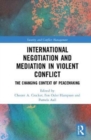 Image for International negotiation and mediation in violent conflict  : the changing context of peacemaking