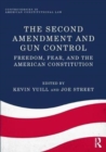 Image for The Second Amendment and gun control  : freedom, fear, and the American constitution
