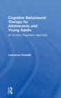 Image for Cognitive behavioural therapy for adolescents and young adults  : an emotion regulation approach
